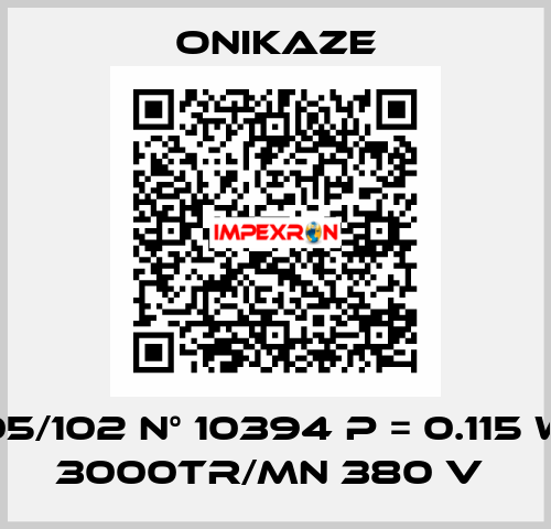 05/102 N° 10394 p = 0.115 w 3000tr/mn 380 v  Onikaze