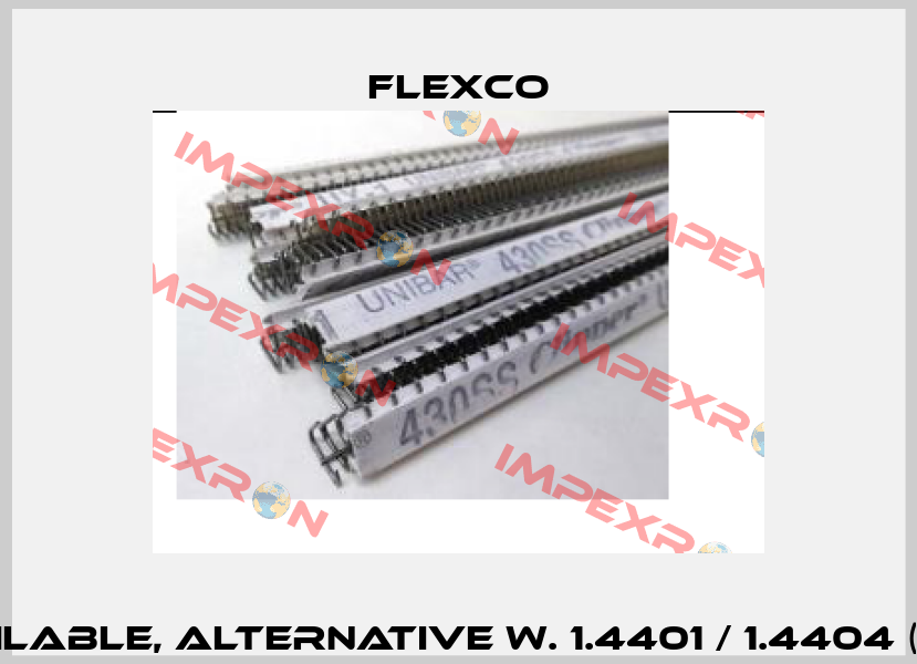 UX1-LLSS not available, alternative W. 1.4401 / 1.4404 (antimagnetisch)  Flexco