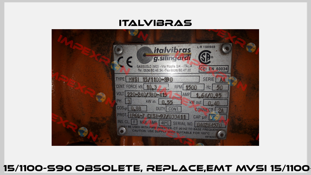 MVSI 15/1100-S90 obsolete, replace,emt MVSI 15/1100-S02  Italvibras