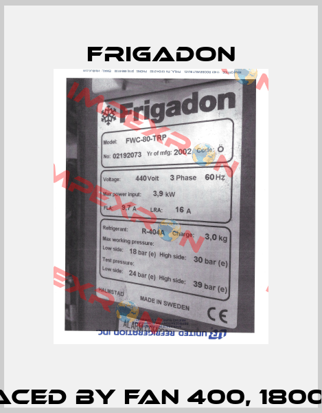 FWC-80 -TRP, NO: 01182631 REPLACED BY FAN 400, 1800522 (FOR FWC 80TRP, 02192073) Frigadon