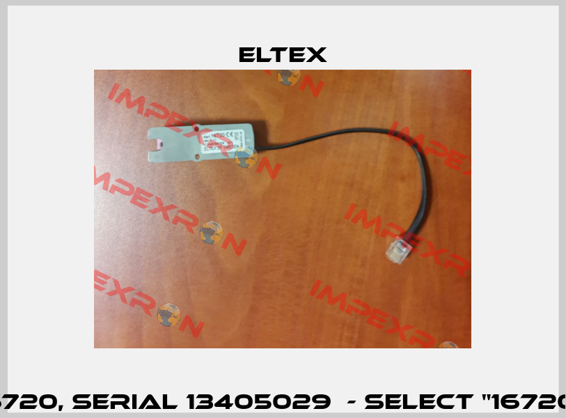 16720, Serial 13405029  - select "16720"  Eltex
